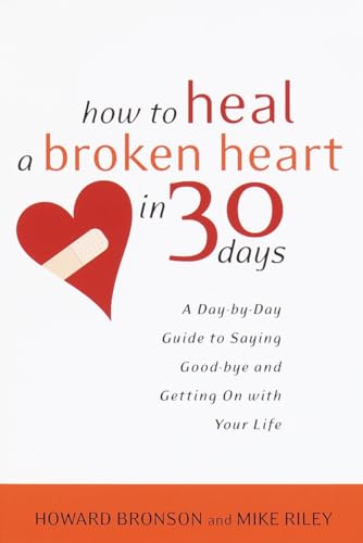 9780767909082: How to Heal a Broken Heart in 30 Days: A Day-by-Day Guide to Saying Good-bye and Getting On With Your Life
