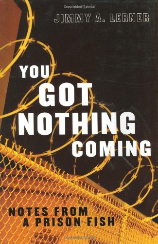 You Got Nothing Coming: Notes from a Prison Fish: SIGNED BY AUTHOR