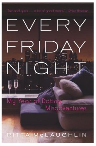 9780767909914: Every Friday Night: My Year of Dating Misadventures
