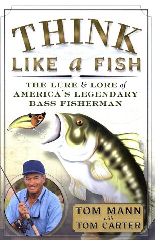 Stock image for Think Like a Fish: The Lure and Lore of America's Legendary Bass Fisherman for sale by ZBK Books