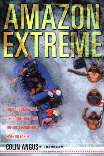 9780767910507: Amazon Extreme: Three Ordinary Guys, One Rubber Raft, and Most Dangerous River on Earth [Lingua Inglese]