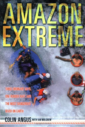 Stock image for Amazon Extreme : Three Ordinary Guys, One Rubber Raft and the Most Dangerous River on Earth for sale by Better World Books: West