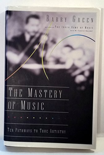 The Mastery of Music: Ten Pathways to True Artistry (9780767911566) by Green, Barry