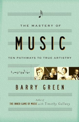 Stock image for The Mastery of Music : Ten Pathways to True Artistry for sale by Better World Books