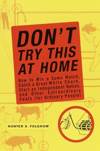 Imagen de archivo de Don't Try This at Home : How to Win a Sumo Match, Catch a Great White Shark, Start an Independent Nation and Other Extraordinary Feats (For Ordinary People) a la venta por Don's Book Store