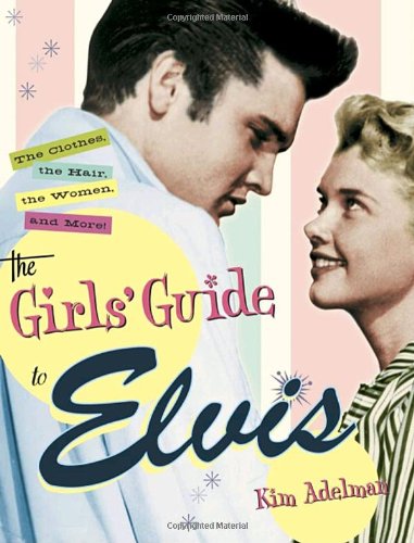 9780767911887: The Girls' Guide to Elvis: The Clothes, The Hair, The Women, and More!