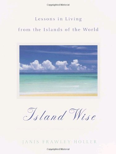Beispielbild fr Island Wise: Lessons in Living from the Islands of the World zum Verkauf von Wonder Book