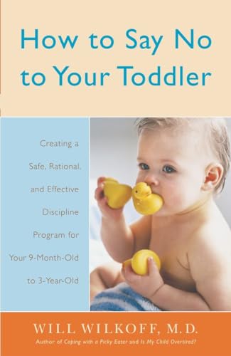 9780767912747: How to Say No to Your Toddler: Creating a Safe, Rational, and Effective Discipline Program for Your 9-Month to 3-Year Old