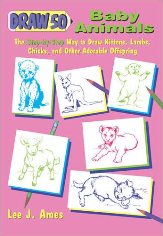 Imagen de archivo de Draw 50 Baby Animals : The Step-by-Step Way to Draw Kittens, Lambs, Chicks and Other Adorable Offspring a la venta por Better World Books: West