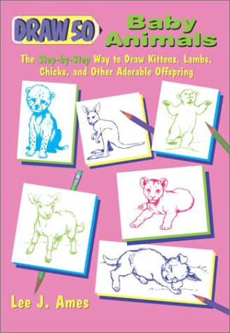 Stock image for Draw 50 Baby Animals: The Step-By-Step Way to Draw Kittens, Lambs, Chicks and other Adorable Offspring for sale by Ergodebooks