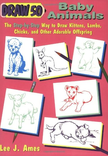 Imagen de archivo de Draw 50 Baby Animals: The Step-By-Step Way to Draw Kittens, Lambs, Chicks, and Other Adorable Offspring a la venta por Wonder Book