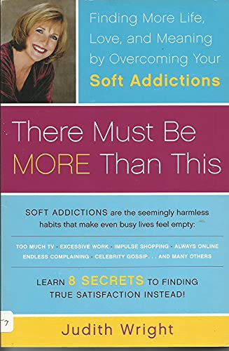 9780767913409: There Must Be More Than This: Finding More Life, Love, and Meaning by Overcoming Your Soft Addictions