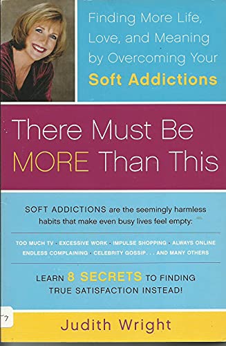 Stock image for There Must Be More Than This: Finding More Life, Love and Meaning by Overcoming Your Soft Addictions for sale by Wonder Book