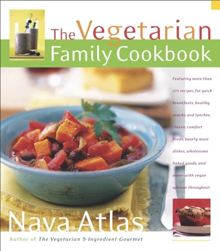 The Vegetarian Family Cookbook: Featuring More than 275 Recipes for Quick Breakfasts, Healthy Snacks and Lunches , Classic Comfort Foods, Hearty Main Dishes, Wholesome Baked Goods, and More - Atlas, Nava