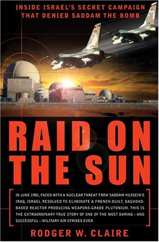 Beispielbild fr Raid on the Sun: Inside Israel's Secret Campaign that Denied Saddam the Bomb zum Verkauf von Books of the Smoky Mountains