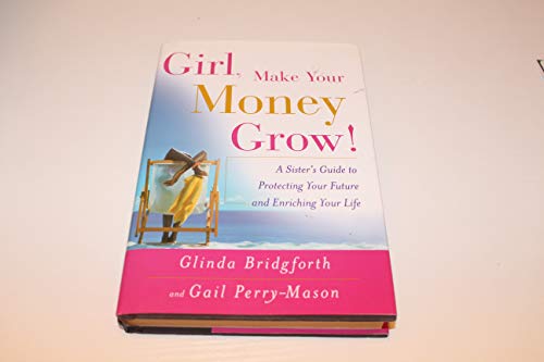 9780767914017: Girl, Make Your Money Grow: A Sister's Guide to Protecting Your Future and Enriching Your Life