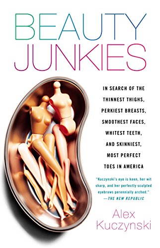 9780767914116: Beauty Junkies: In search of the thinnest thighs, perkiest breasts, smoothest faces, whitest teeth, and skinniest, most perfect toes in America