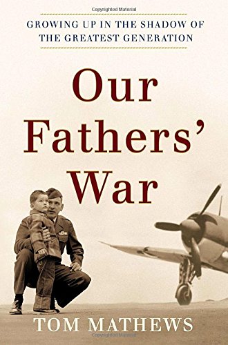 Imagen de archivo de Our Fathers' War: Growing Up in the Shadow of the Greatest Generation a la venta por Front Cover Books
