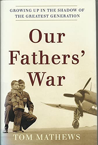 Stock image for Our Fathers' War: Growing Up in the Shadow of the Greatest Generation for sale by Front Cover Books