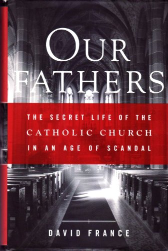 Imagen de archivo de Our Fathers : The Secret Life of the Catholic Church in an Age of Scandal a la venta por Better World Books