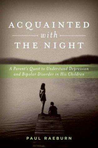 Stock image for Acquainted with the Night: A Parents Quest to Understand Depression and Bipolar Disorder in His Children for sale by New Legacy Books