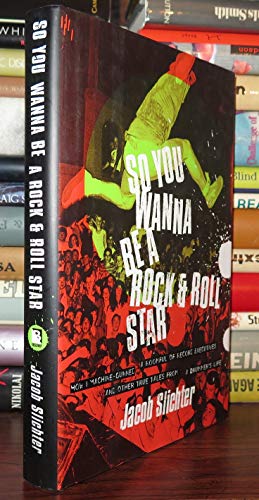 Stock image for So You Wanna Be a Rock Roll Star: How I Machine-Gunned a Roomful Of Record Executives and Other True Tales from a Drummer's Life for sale by Books of the Smoky Mountains