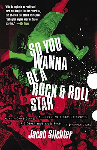 9780767914710: So You Wanna Be a Rock & Roll Star: How I Machine-Gunned a Roomful Of Record Executives and Other True Tales from a Drummer's Life