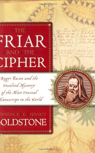 Beispielbild fr The Friar and the Cipher: Roger Bacon and the Unsolved Mystery of the Most Unusual Manuscript in the World zum Verkauf von Wonder Book