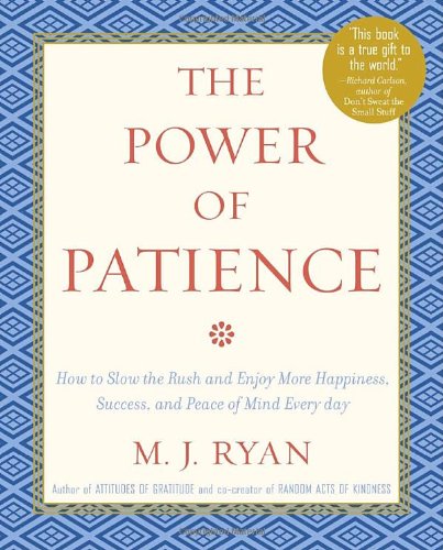 9780767914864: The Power of Patience: How to Slow the Rush and Enjoy More Happiness, Success, and Peace of Mind Every Day