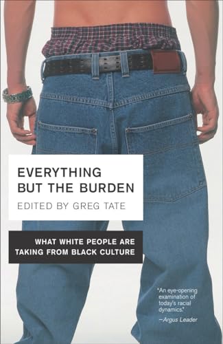 9780767914970: Everything But the Burden: What White People Are Taking from Black Culture