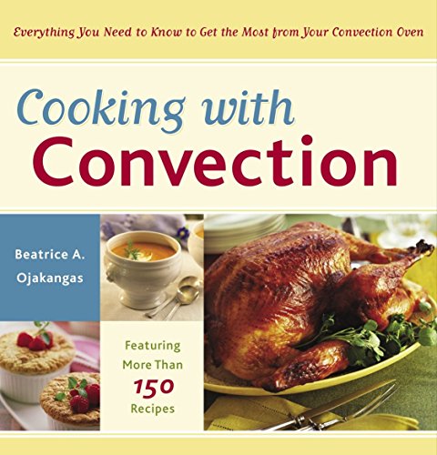 Beispielbild fr Cooking with Convection : Everything You Need to Know to Get the Most from Your Convection Oven : a Cookbook zum Verkauf von Better World Books