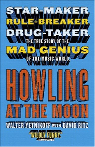 Beispielbild fr Howling at the Moon : Star-maker. Rule-breaker. Drug taker. the true story of the Mad Genius of theMusic World zum Verkauf von Better World Books: West