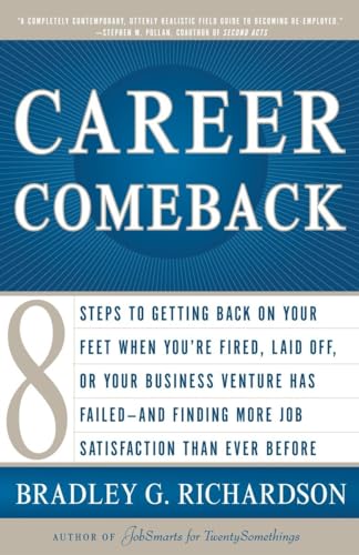 Beispielbild fr Career Comeback: Eight steps to getting back on your feet when you're fired, laid off, or your business ventures has failed--and finding more job satisfaction than ever before zum Verkauf von Wonder Book