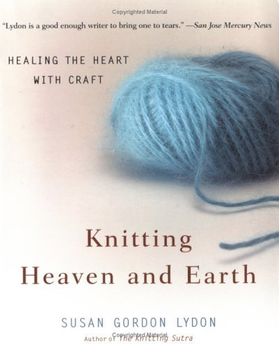 9780767915656: Knitting Heaven And Earth: Healing The Heart With Craft