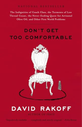 Stock image for Don't Get Too Comfortable: The Indignities of Coach Class, The Torments of Low Thread Count, The Never- Ending Quest for Artisanal Olive Oil, and Other First World Problems for sale by Gulf Coast Books