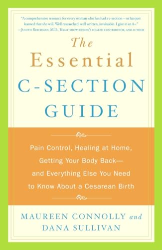 Beispielbild fr The Essential C-Section Guide: Pain Control, Healing at Home, Getting Your Body Back, and Everything Else You Need to Know About a Cesarean Birth zum Verkauf von SecondSale