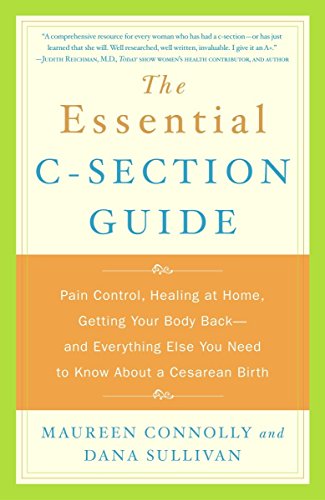 Imagen de archivo de The Essential C-Section Guide: Pain Control, Healing at Home, Getting Your Body Back, and Everything Else You Need to Know About a Cesarean Birth a la venta por Your Online Bookstore