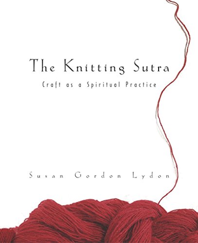 9780767916332: The Knitting Sutra: Craft as a Spiritual Practice