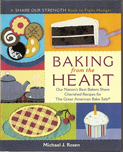 9780767916394: Baking from the Heart: Our Nation's Best Bakers Share Cherished Recipes for the Great American Bake Sale (Share Our Strength Book to Fight Hunger)