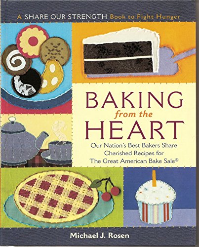 Imagen de archivo de Baking from the Heart : Our Nation's Best Bakers Share Cherished Recipes for the Great American Bake Sale a la venta por Better World Books