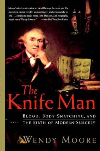 Beispielbild fr The Knife Man: Blood, Body Snatching, and the Birth of Modern Surgery zum Verkauf von SecondSale