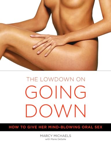 Imagen de archivo de The Lowdown on Going Down: How to Give Her Mind-Blowing Oral Sex a la venta por Wonder Book