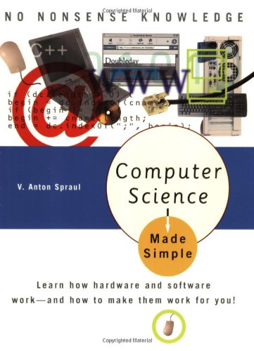 Stock image for Computer Science Made Simple : Learn how hardware and software work-- and how to make them work for You! for sale by Better World Books