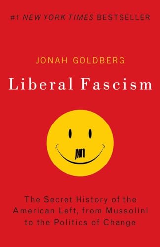 9780767917186: Liberal Fascism: The Secret History of the American Left, from Mussolini to the Politics of Meaning: The Secret History of the American Left, from Mussolini to the Politics of Change