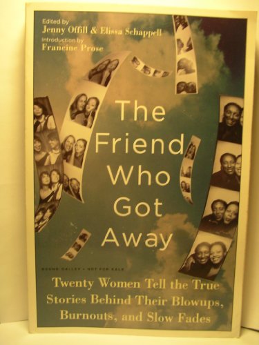 Stock image for The Friend Who Got Away: Twenty Women's True Life Tales of Friendships that Blew Up, Burned Out or Faded Away for sale by Ergodebooks