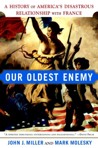 Imagen de archivo de Our Oldest Enemy : A History of America's Disastrous Relationship with France a la venta por Better World Books