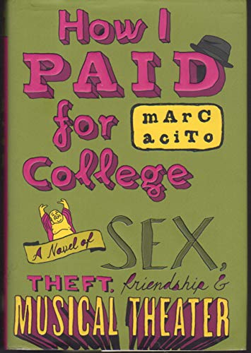 Beispielbild fr How I Paid for College : A Novel of Sex, Theft, Friendship and Musical Theater zum Verkauf von Better World Books