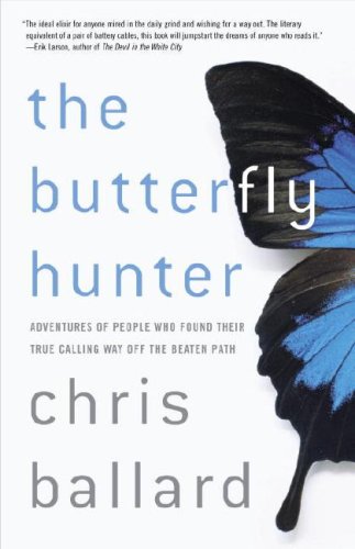 9780767918695: The Butterfly Hunter: Adventures of People Who Found Their True Calling Way Off the Beaten Path