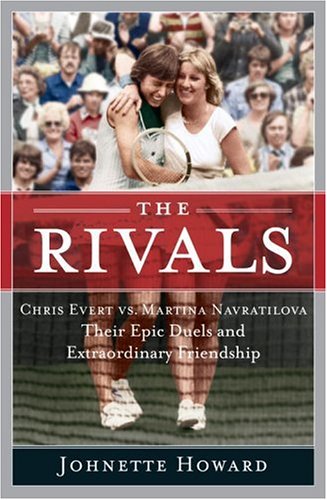 9780767918848: The Rivals: Chris Evert Vs. Martina Navratilova:Their Epic Duels and Extrordinary Friendship