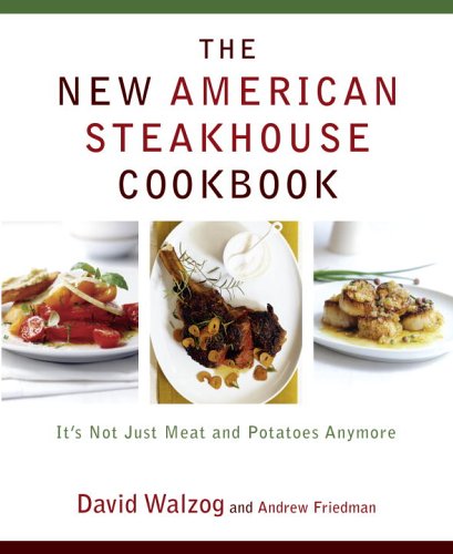 Beispielbild fr The New American Steakhouse Cookbook : It's Not Just Meat and Potatoes Anymore zum Verkauf von Better World Books